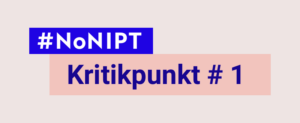 hellgraues Rechteck mit dem Schriftzug „#NoNIPT – Kritikpunkt # 1“