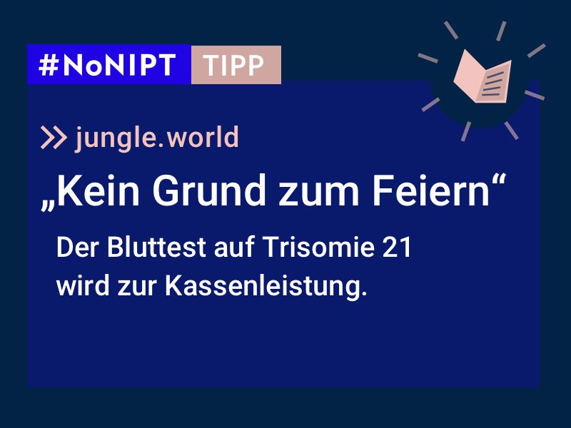 Dunkelblaues Rechteck mit heller Schrift: #NoNIPT-Tipp: jungle.world: „Kein Grund zum Feiern". Der Bluttest auf Trisomie 21 wird zur Kassenleistung.